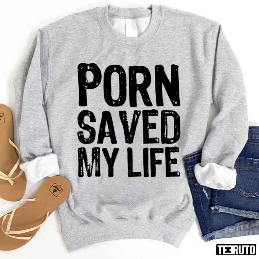 Porn Saved My Life Unisex Sweatshirt