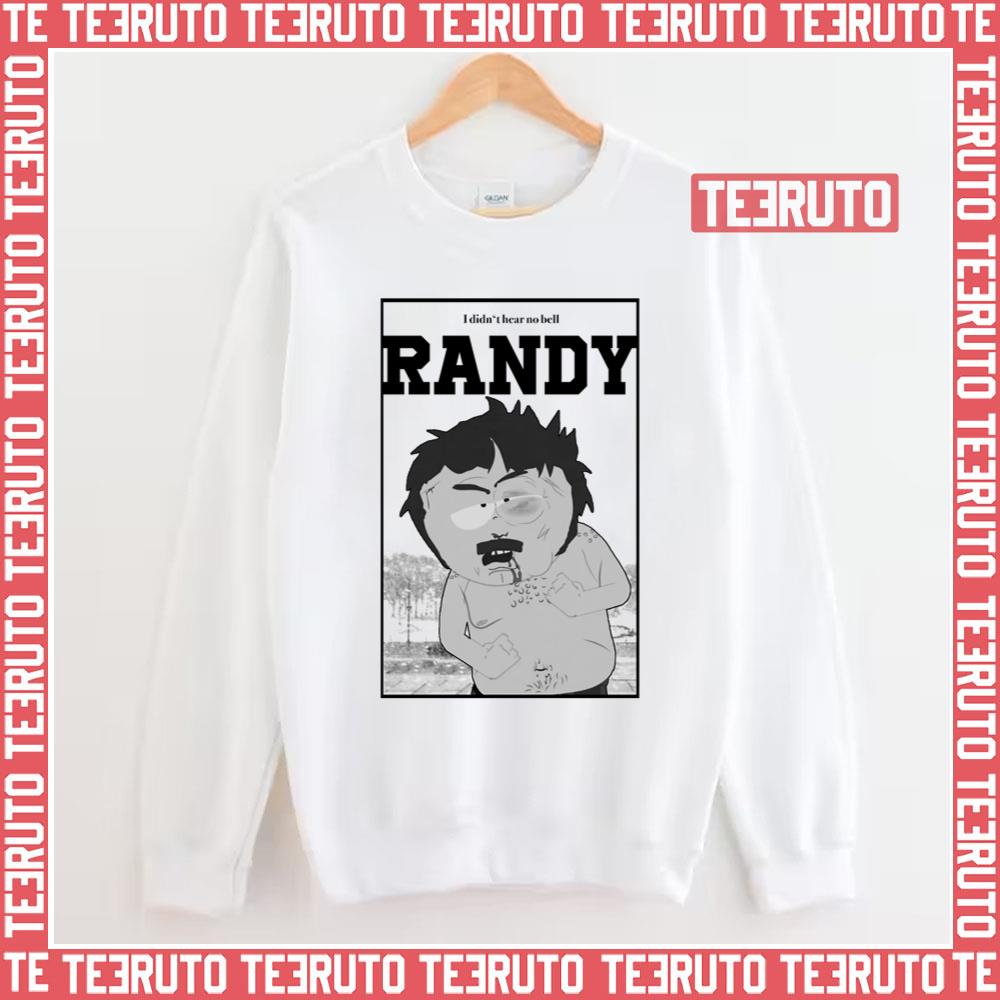 South Park Randy I Didn’t Hear No Bell Unisex Sweatshirt