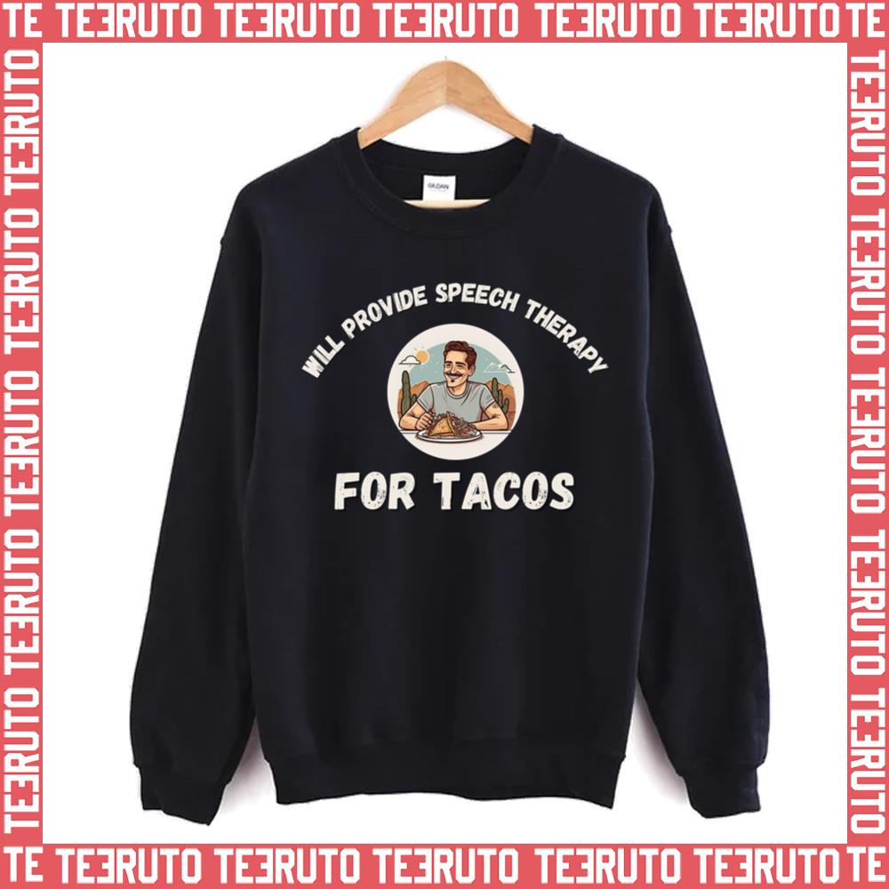 Tacos Lovers Funny Sayings Will Provide Speech Therapy For Tacos Unisex Sweatshirt