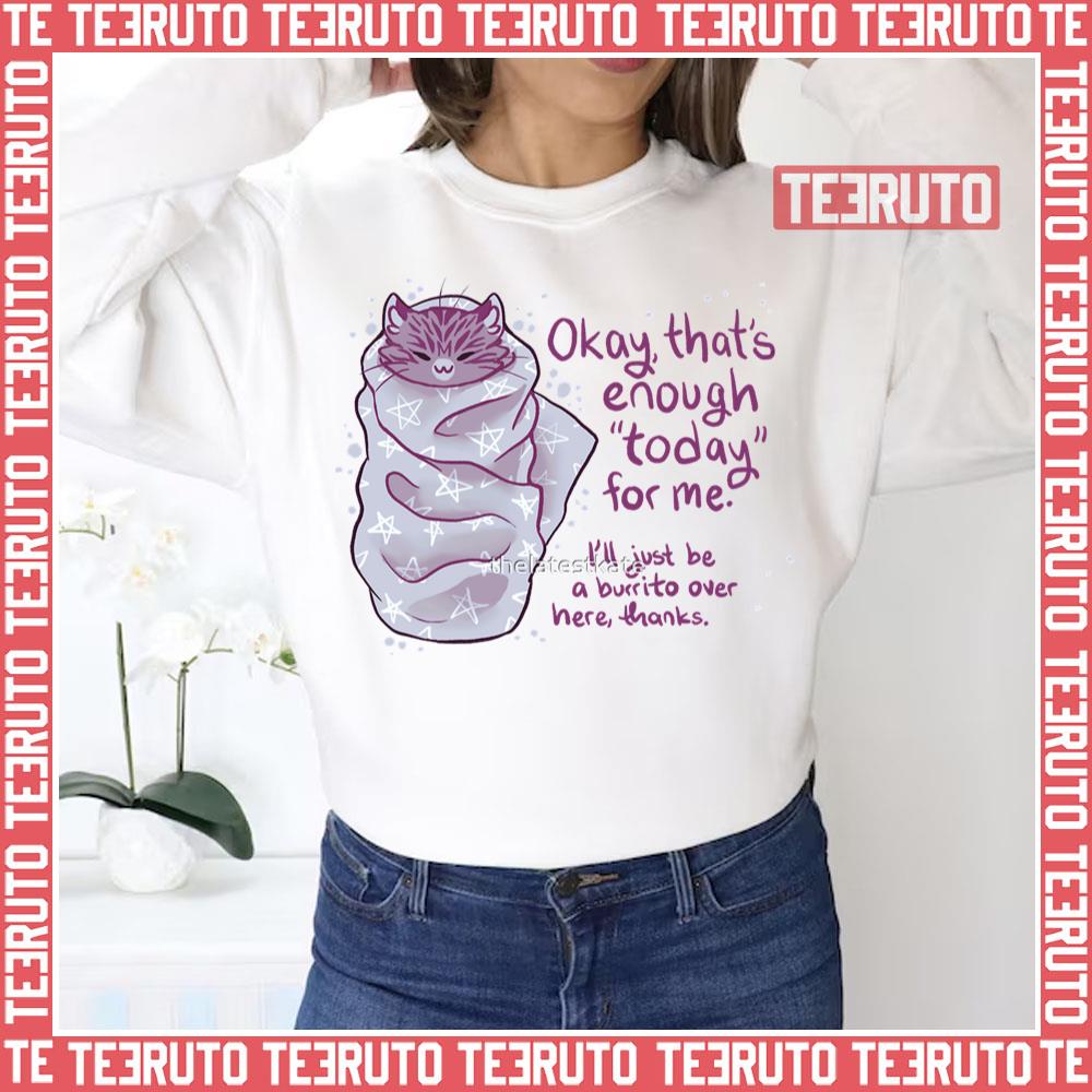 That’s Enough Today For Me Purrito Burrito Cat Mental Health Unisex Sweatshirt