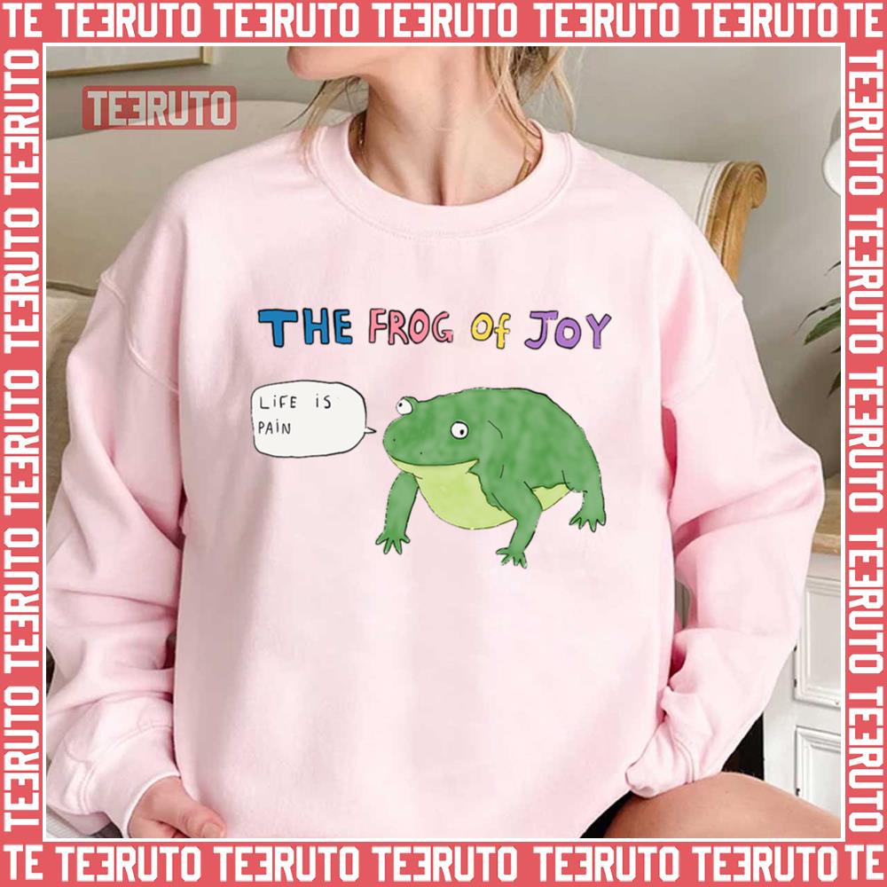 The Frog Of Joy Life Is Pain Unisex Sweatshirt