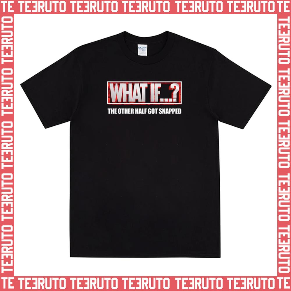 The Other Half Got Snapped What If Unisex T-Shirt