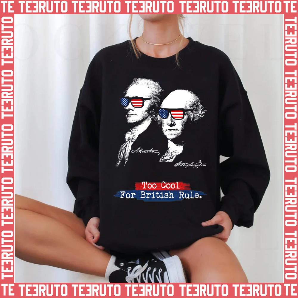 Too Cool For British Rule Alexander Hamilton George Washington Unisex Sweatshirt