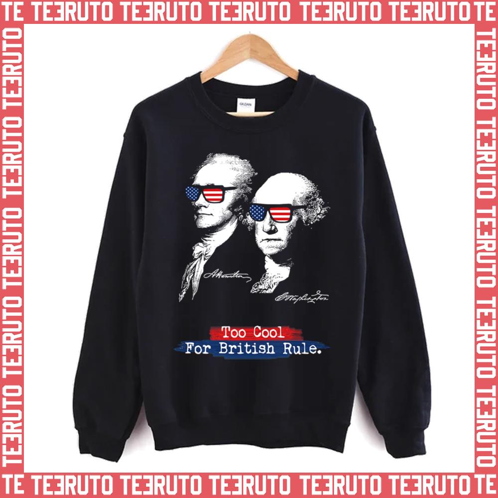Too Cool For British Rule Alexander Hamilton George Washington Unisex Sweatshirt
