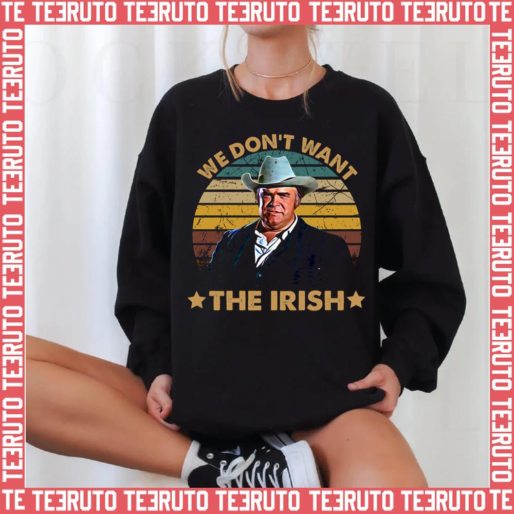 We Dont Want The Irish Blazing Saddles Unisex Sweatshirt