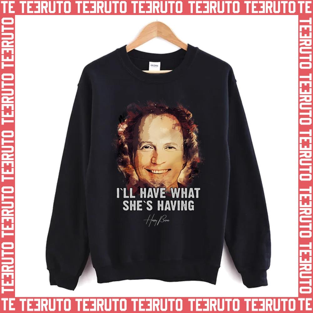What She`s Having When Harry Met Sally Unisex Sweatshirt