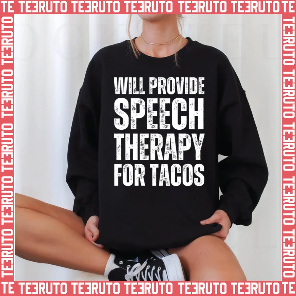 Will Provide Speech Therapy For Tacos Pathologist Speech Unisex Sweatshirt