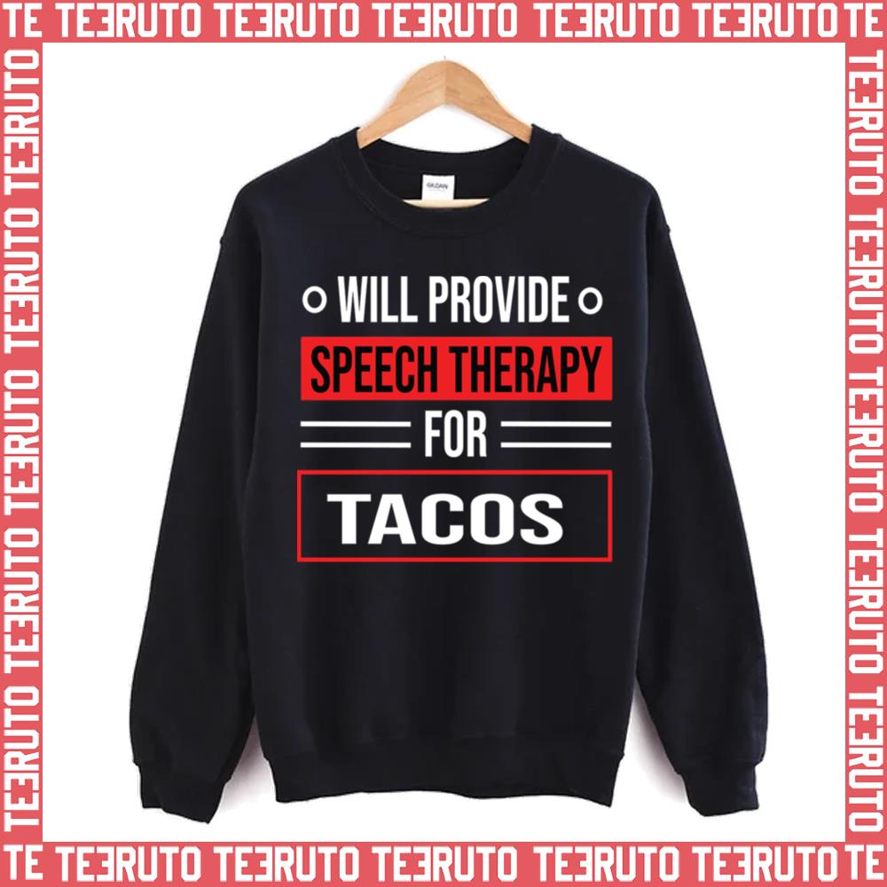 Will Provide Speech Therapy For Tacos Speech Unisex Sweatshirt