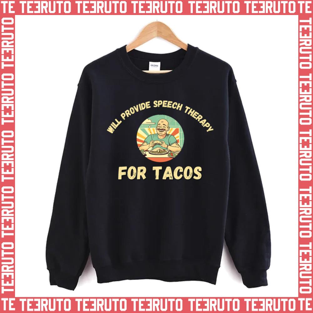 Will Provide Speech Therapy Tacos Lovers Funny Sayings Unisex Sweatshirt