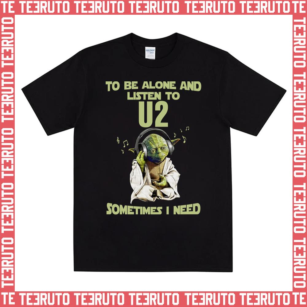 Yodda Master To Be Alone And Listen To U2 Sometimes Unisex T-Shirt