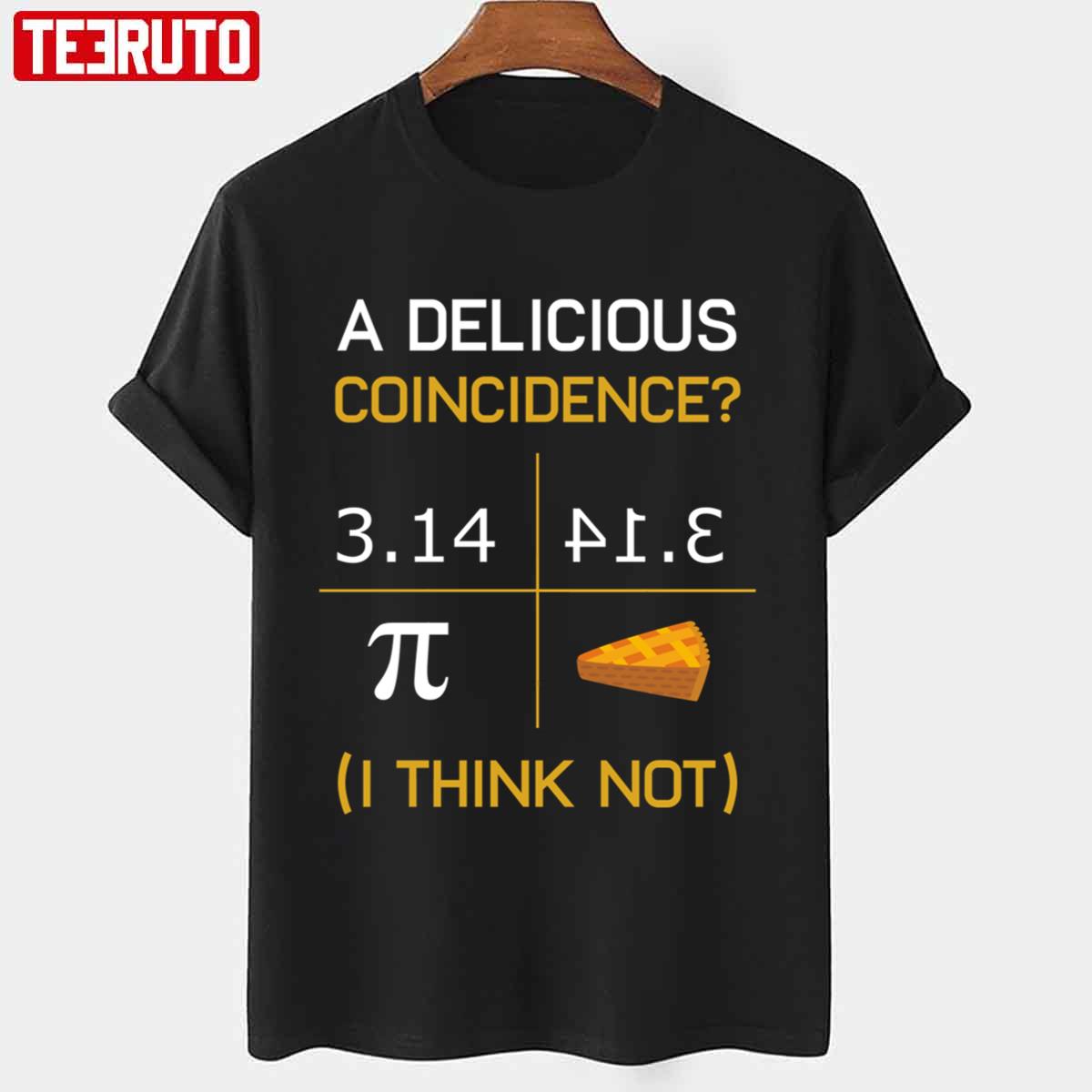 A Delicious Coincidence I Think Not Pi Day Pi Shirt Math Nerd Geek Gift Unisex T-shirt