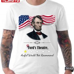 Abraham Lincoln Ford’s Theatre Awful Not Recommend Unisex T-Shirt