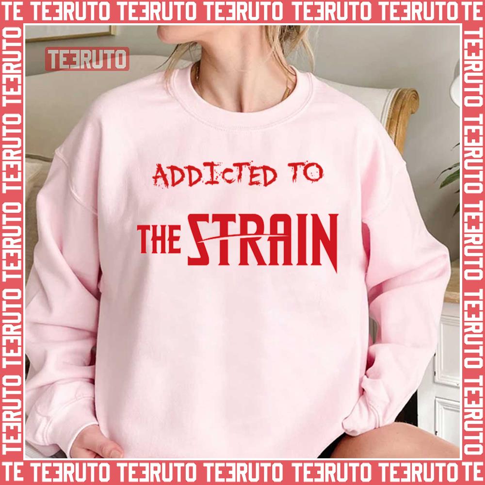 Addicted To The Strain Tv Show Unisex Sweatshirt