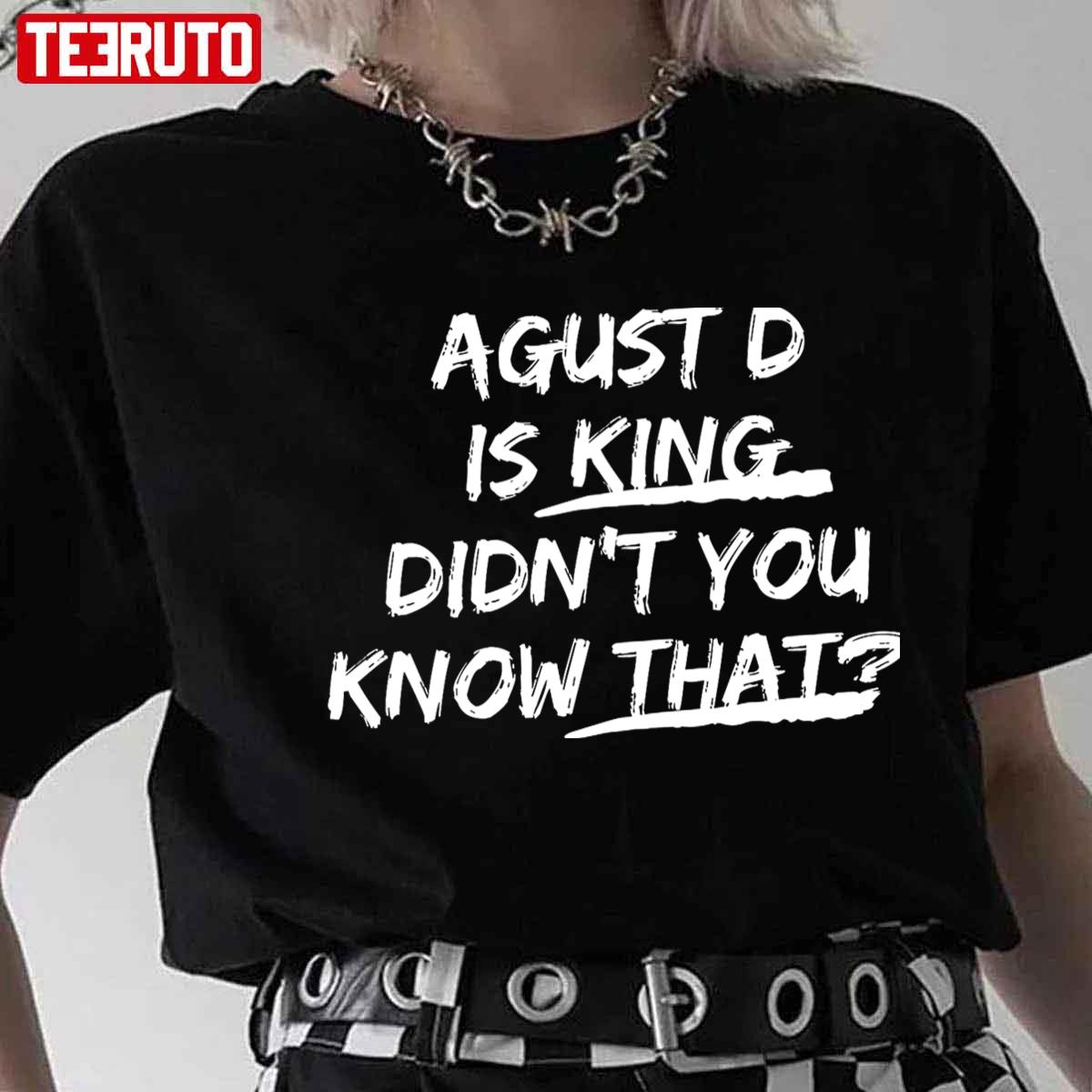 Agust D Is King Didn’t You Know That BTS SUGA Quote Unisex T-shirt