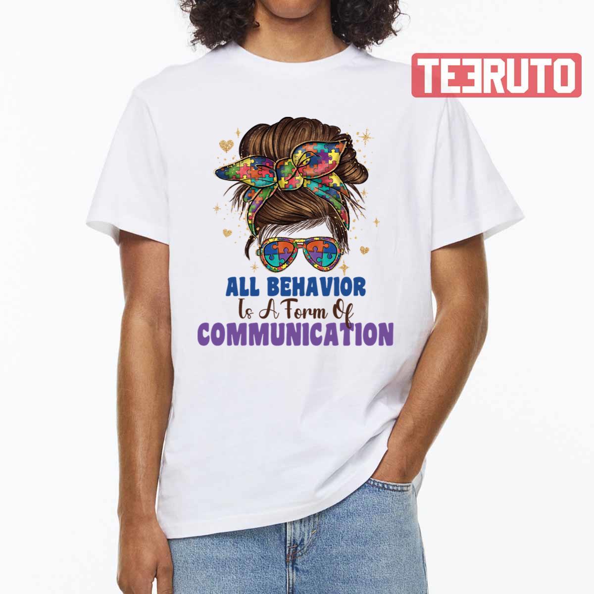 All Behavior Is A Form Of Communication Autism Awareness Unisex T-shirt