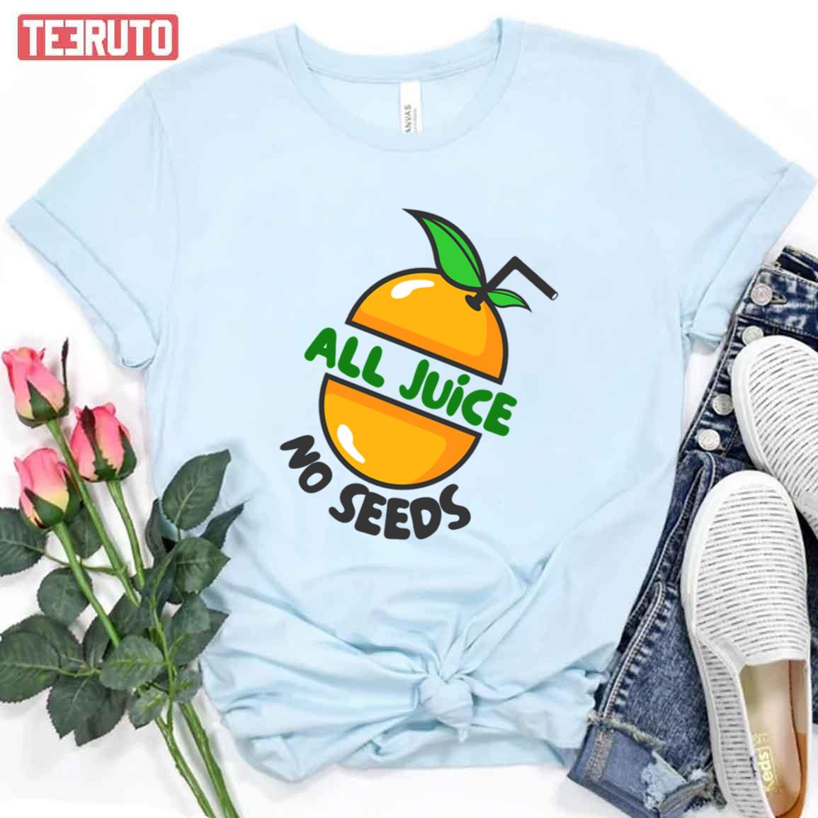 All Juice No Seeds Unisex T-Shirt All Juice No Seeds Unisex T-Shirt