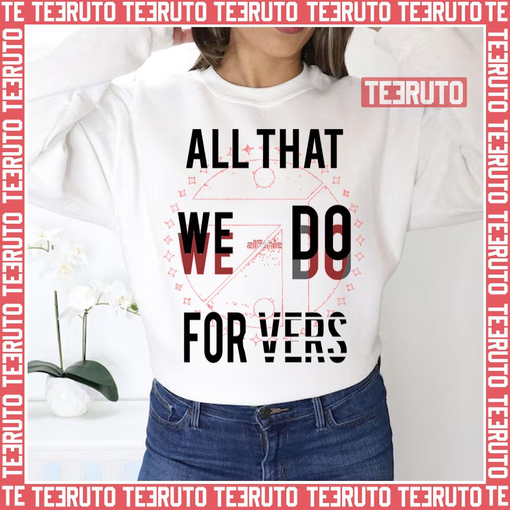 All That We Do We Do For Vers Aldnoah Zero Unisex Sweatshirt