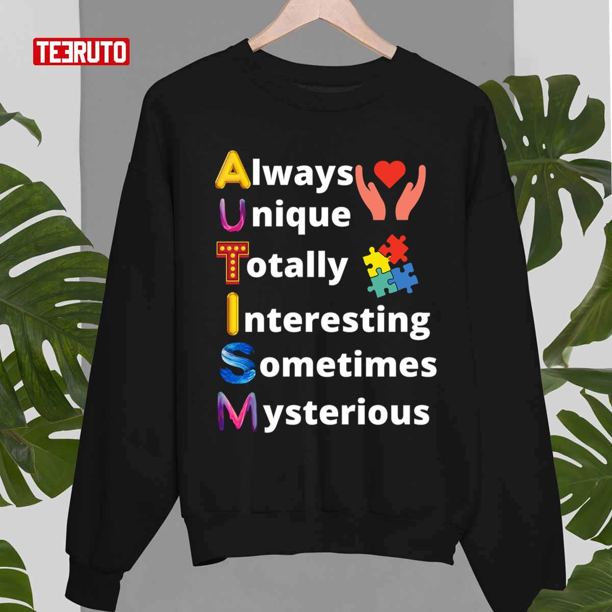 Always Unique Totally Interesting Sometimes Mysterious Autism Awareness Meaning Unisex T-shirt