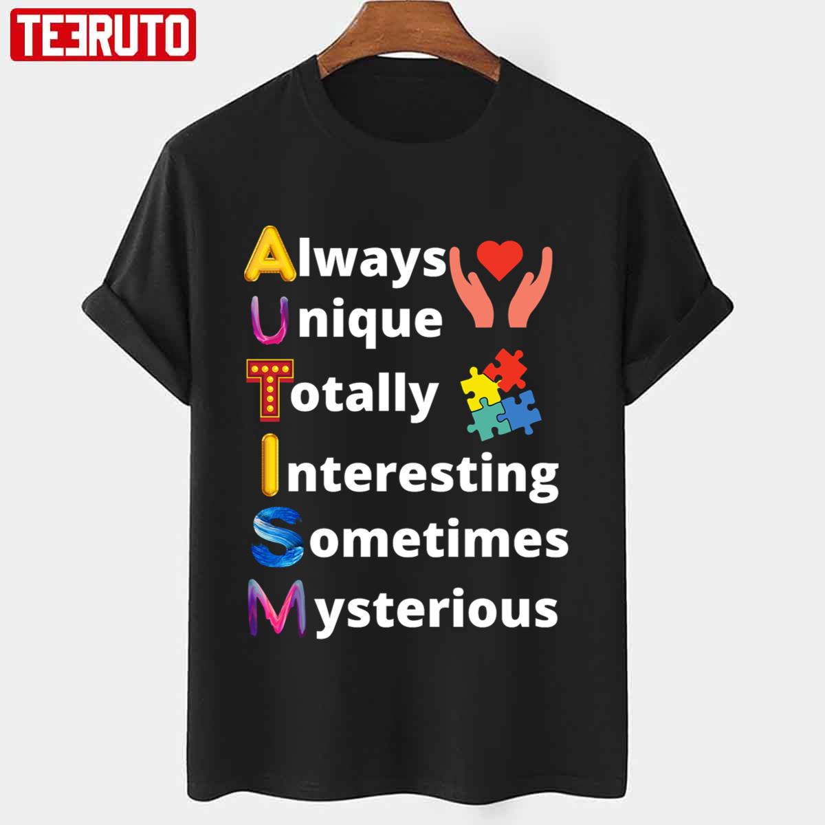 Always Unique Totally Interesting Sometimes Mysterious Autism Awareness Meaning Unisex T-shirt