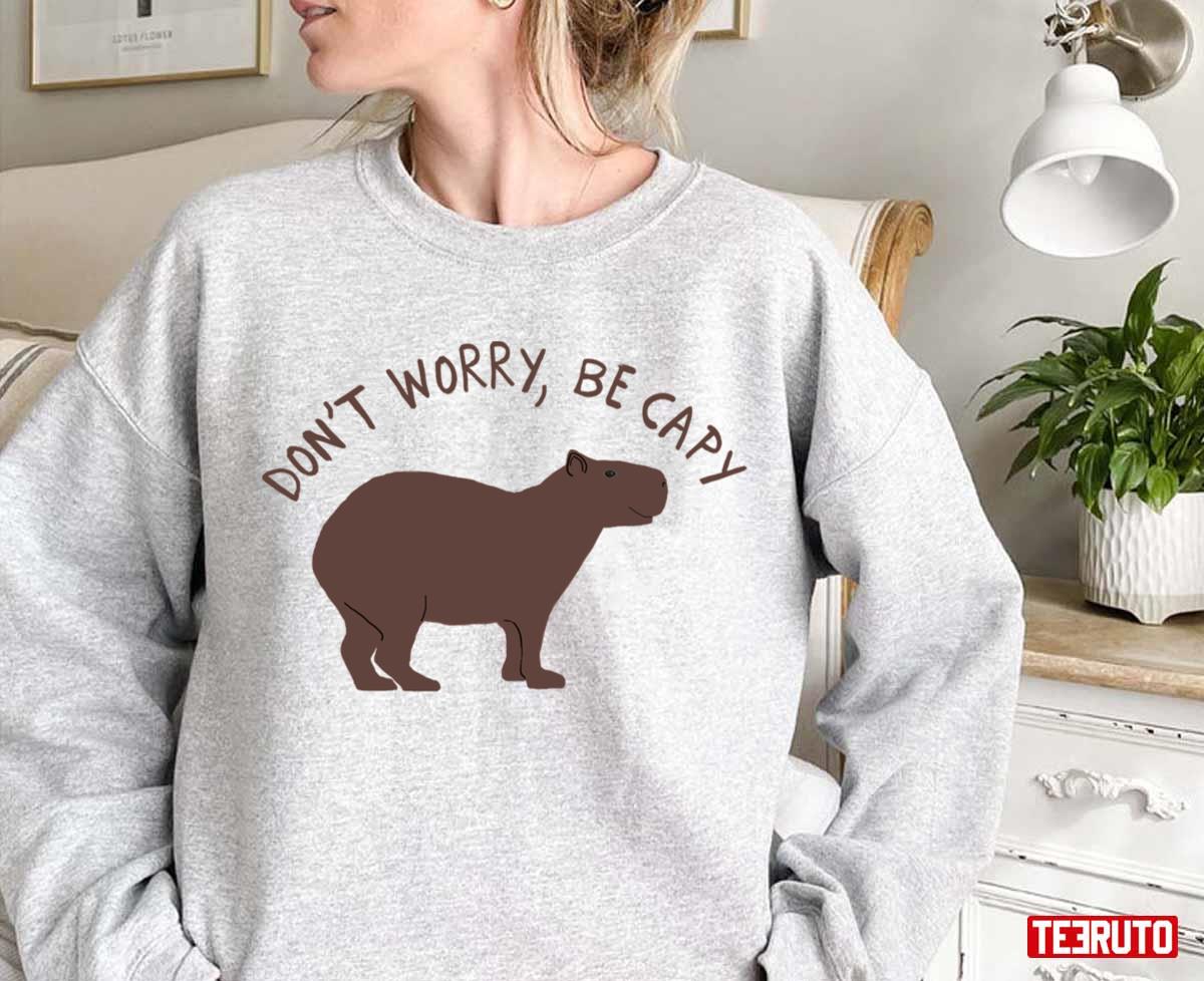 Be Capy Capybara Don't Worry Design Unisex Sweatshirt - Teeruto