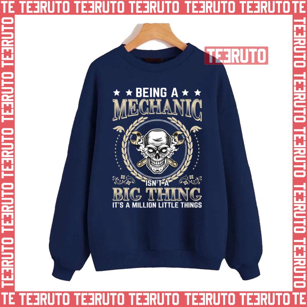 Being A Mechanic Isn’t A Big Thing It’s A Million Little Things Unisex Sweatshirt