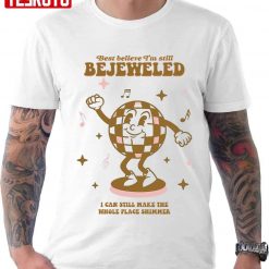 Best Belive I’m Still Bejeweled Unisex T-Shirt