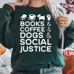 Books And Coffee And Dogs And Social Justice Unisex Sweatshirt