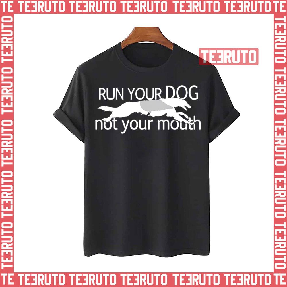 Borzoi Dog Run Your Dog Not Your Mouth Unisex T-Shirt
