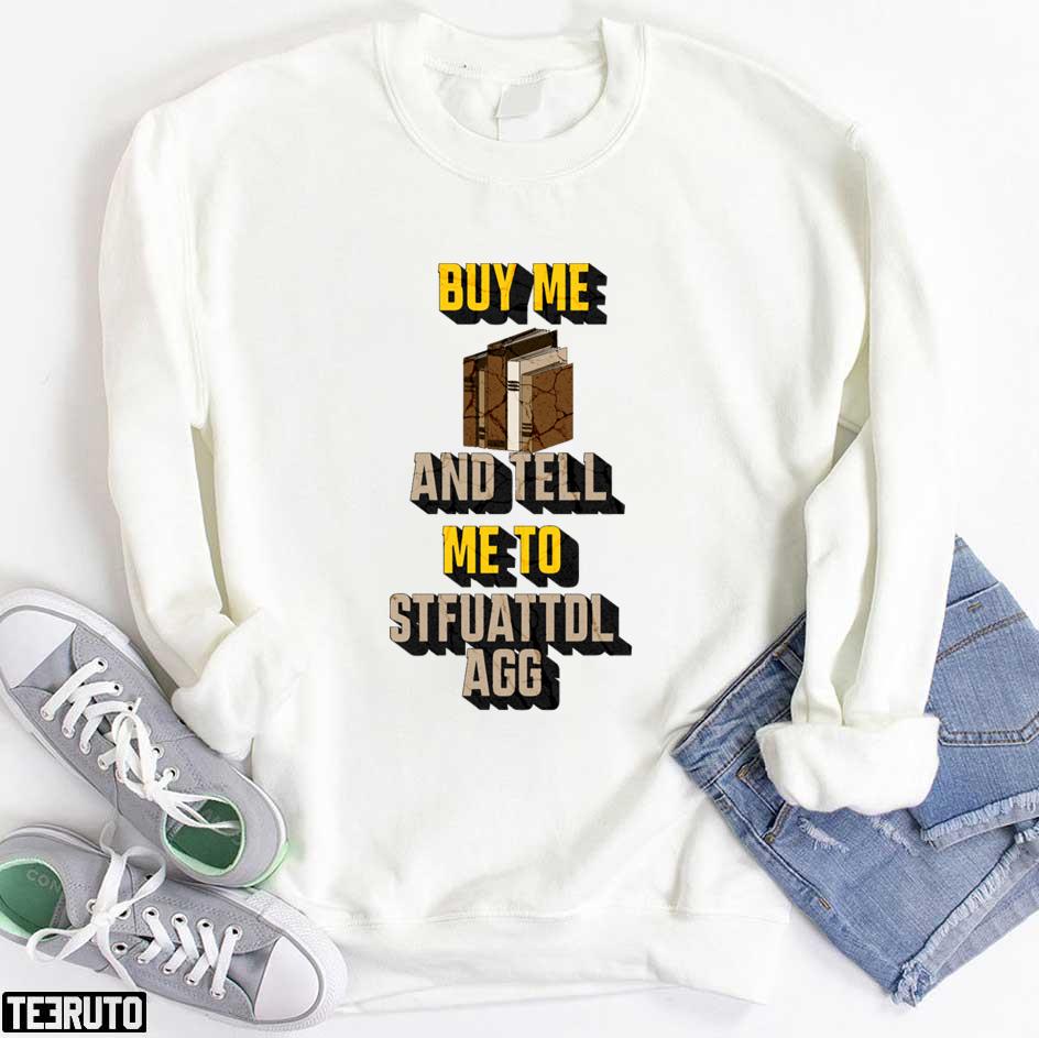 Buy Me Books And Tell Me To Stfuattdlagg Trending Unisex Hoodie