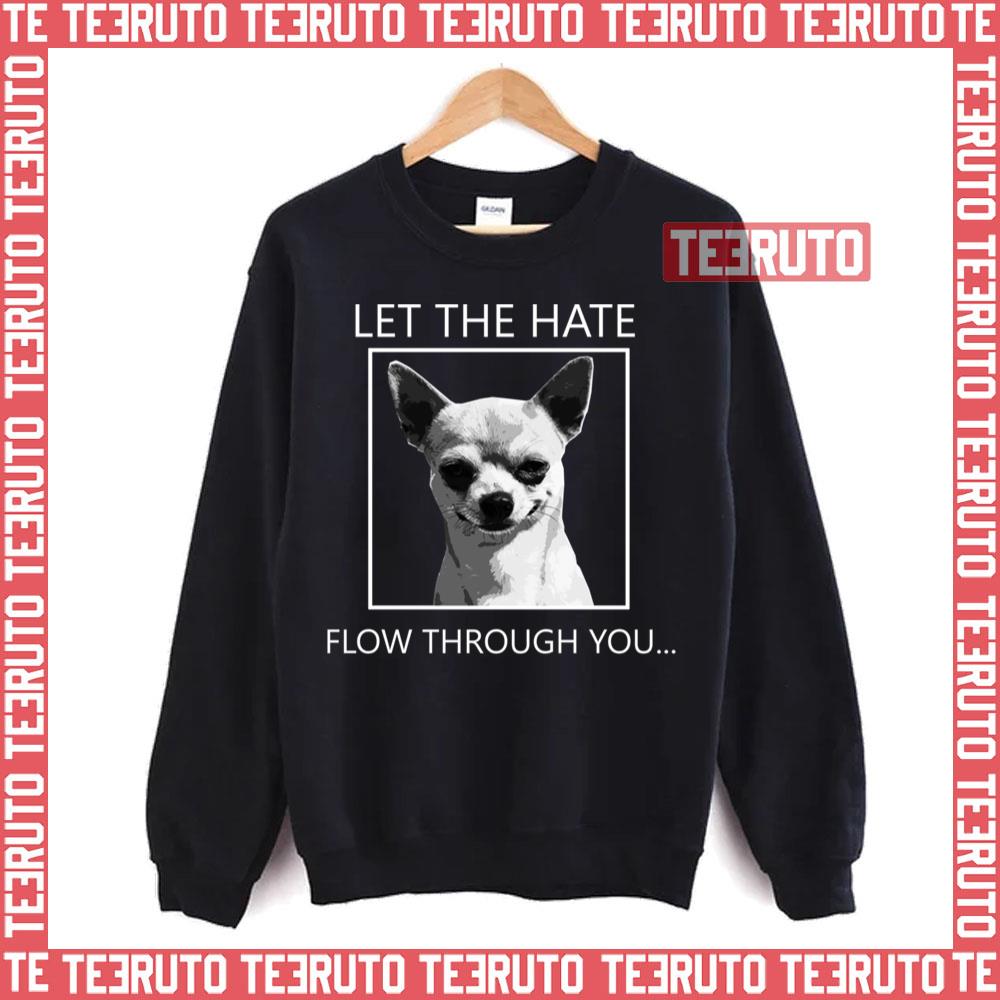 Chihuahua Let The Hate Flow Through You Unisex Sweatshirt