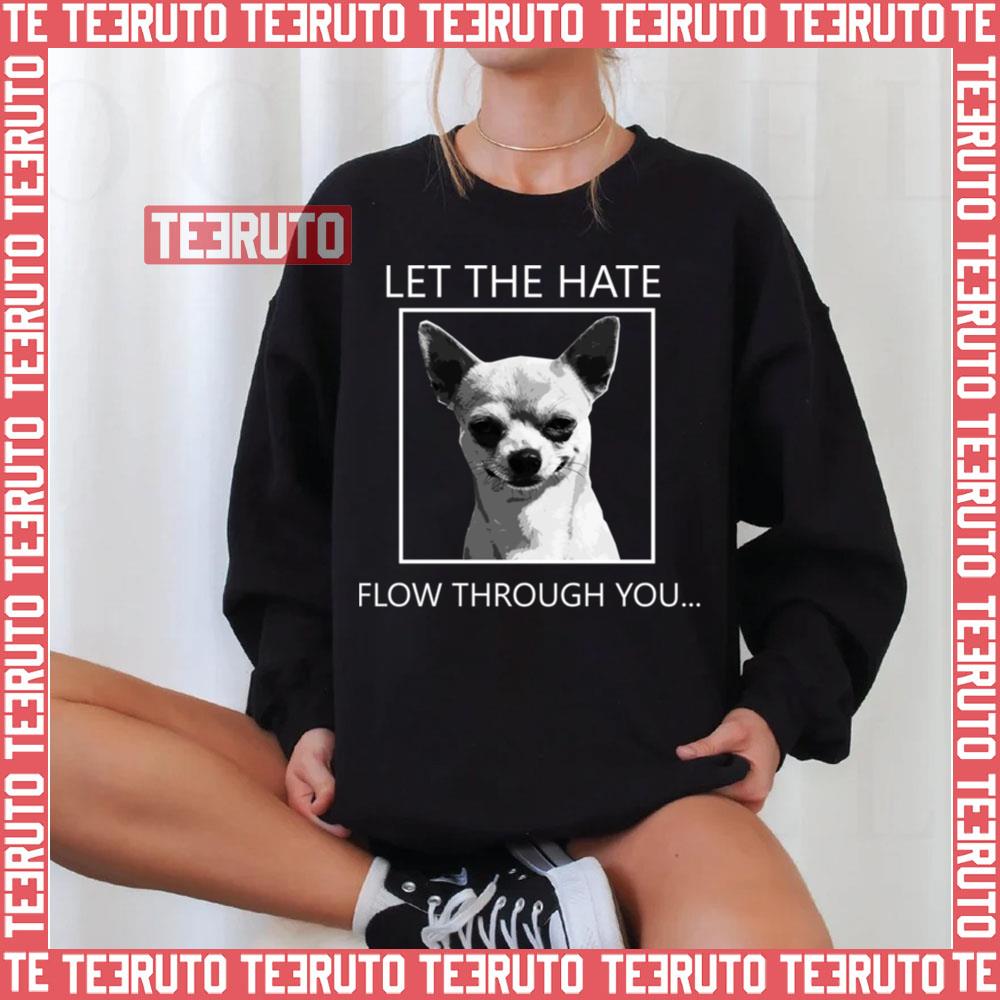 Chihuahua Let The Hate Flow Through You Unisex Sweatshirt