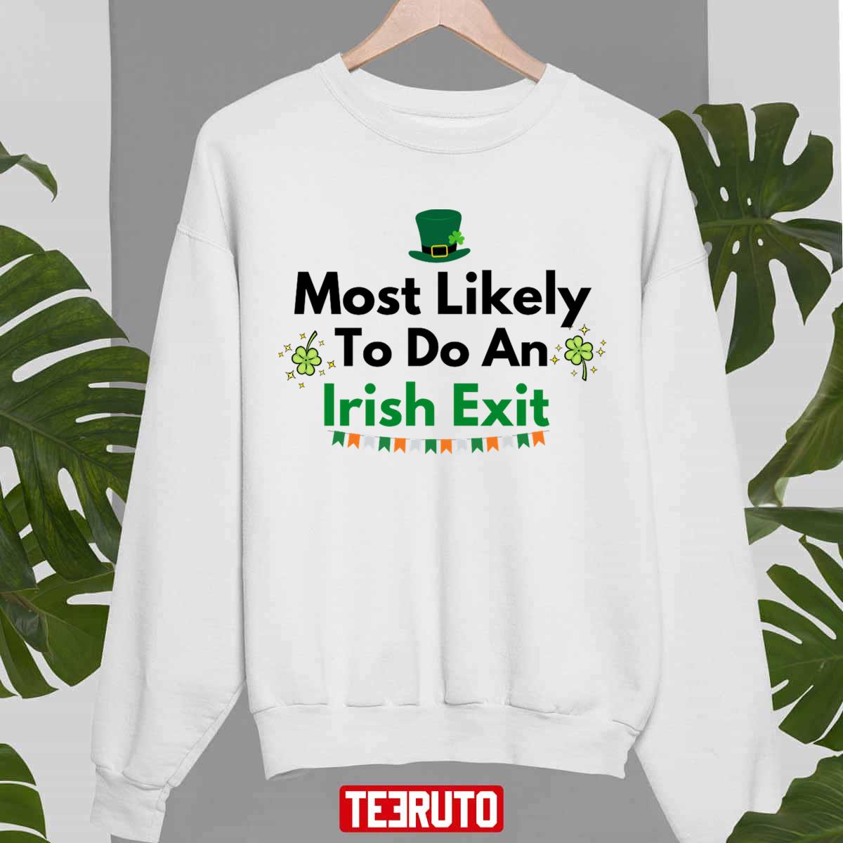 Classic Most Likely To Do An Irish Exit For St Patrick Day Unisex Sweatshirt