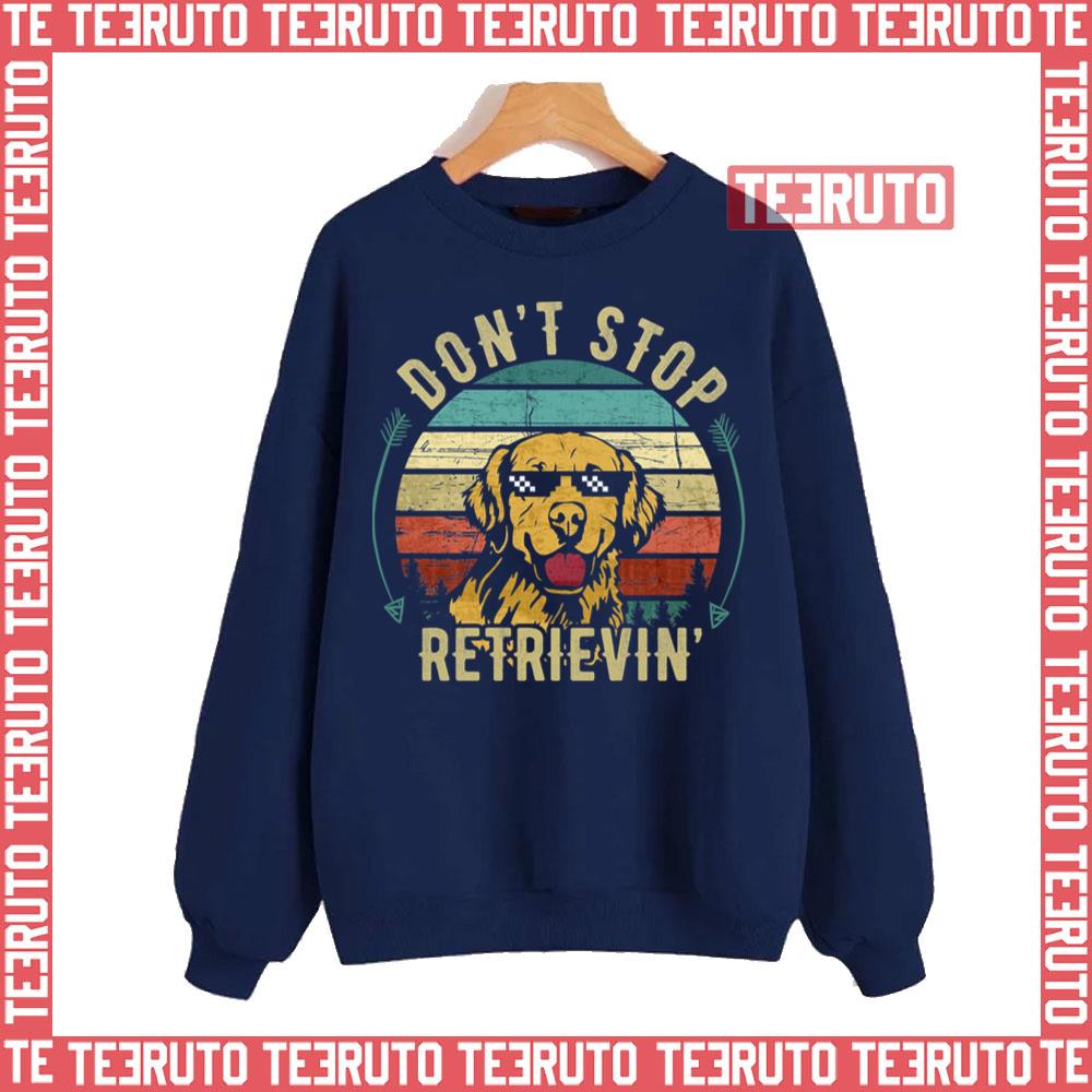 Don’t Stop Retrieving Funny Golden Retriever Unisex Sweatshirt