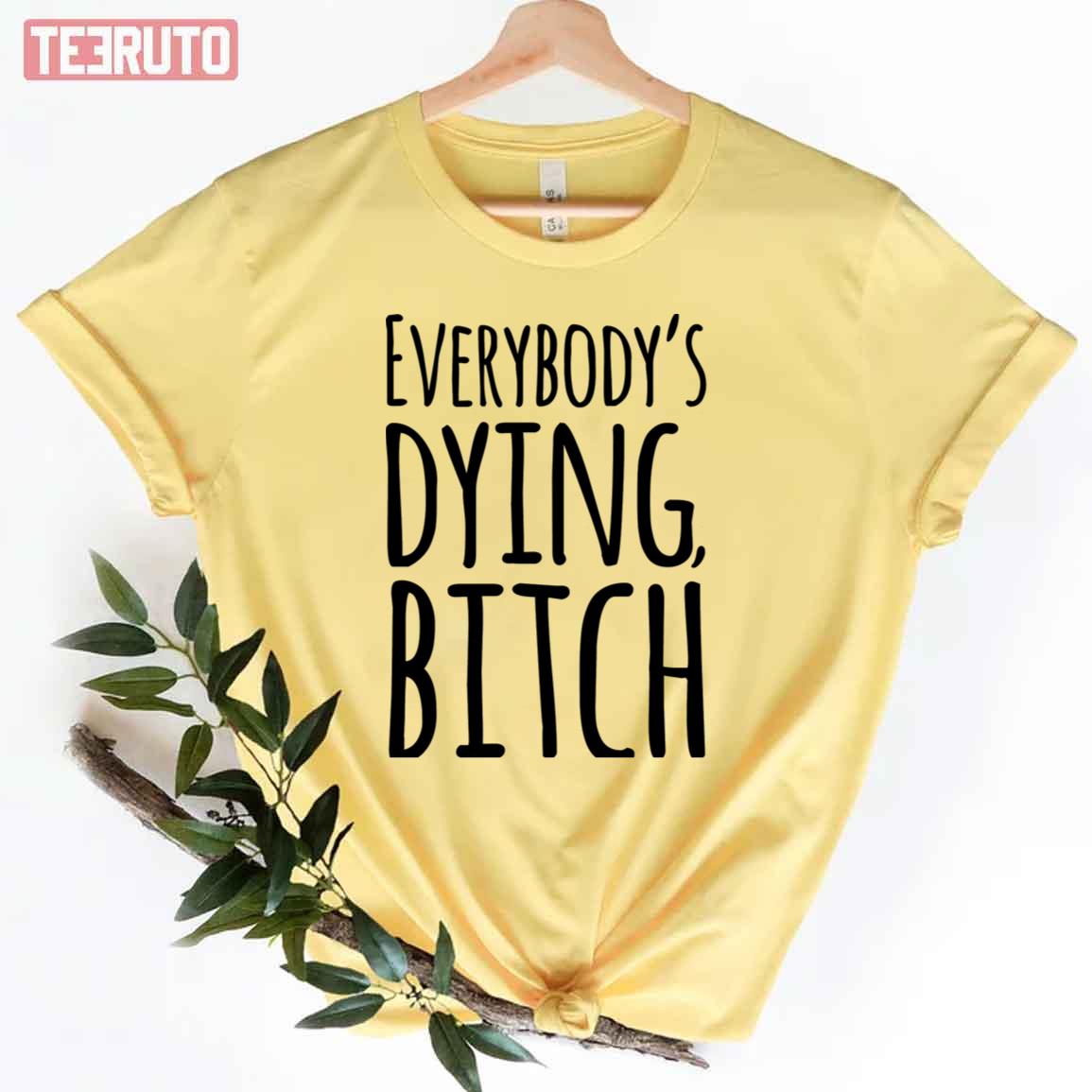 Everybody’s Dying Bitch Iasip It’s Always Sunny In Philadelphia Unisex T-Shirt