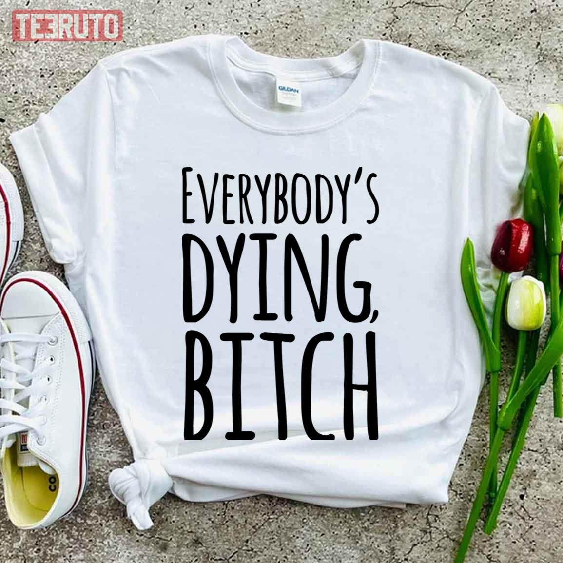 Everybody's Dying Bitch Iasip It's Always Sunny In Philadelphia Unisex ...