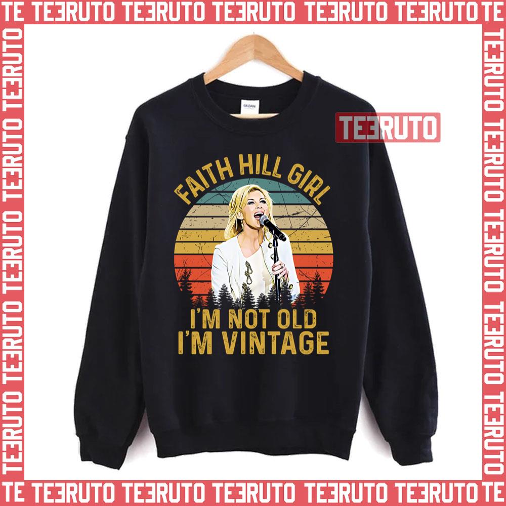 Faith Hill Girl I’m Not Old I’m Vintage Retro Unisex Sweatshirt