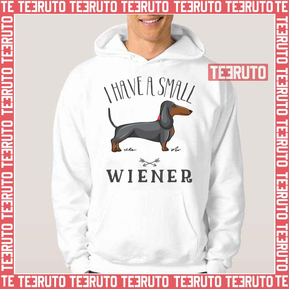 I Have A Small Wiener Wiener Dog Weiner Dachshund Unisex T-Shirt