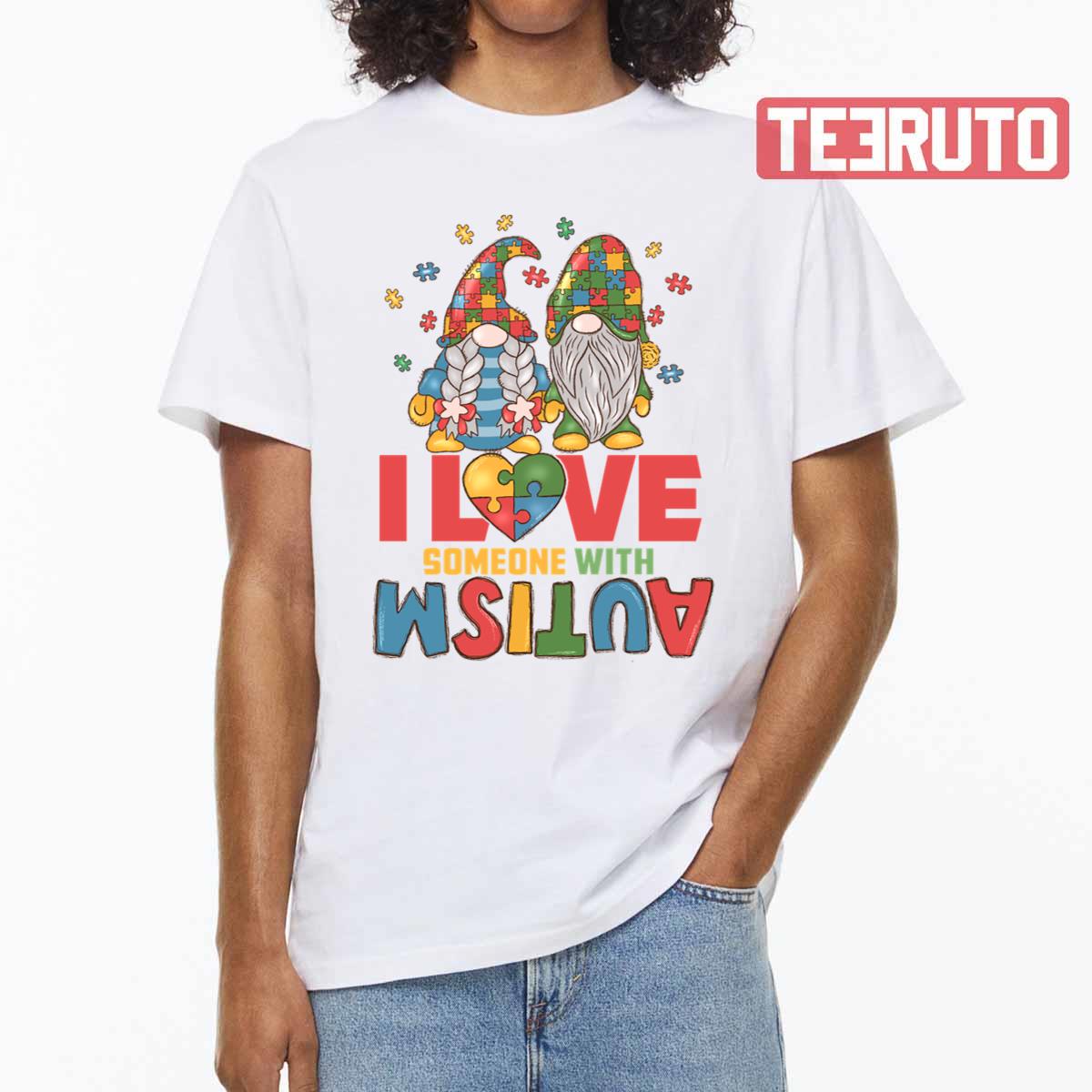 I Love Someone With Autism Autism Awareness Asd Gnome Autism Mom Unisex T-shirt