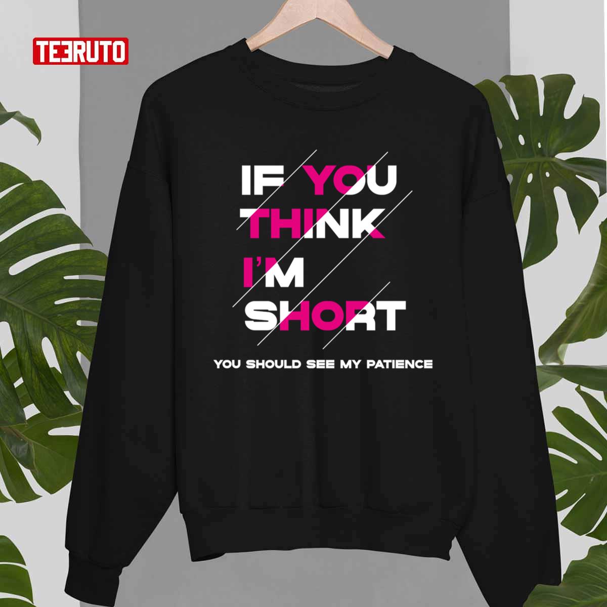 If You Think I’m Short You Should See My Patience Funny Quotes Unisex T-shirt