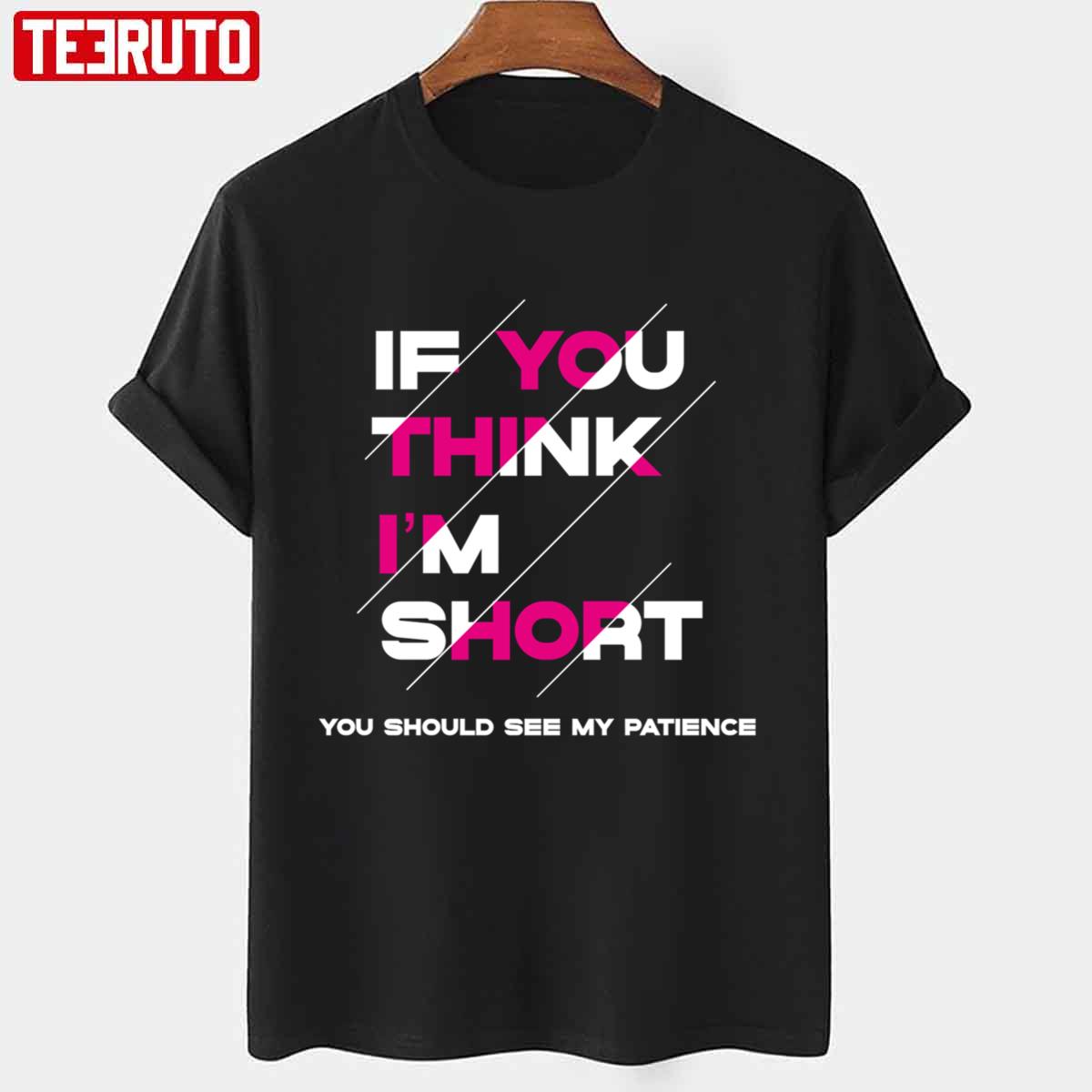 If You Think I’m Short You Should See My Patience Funny Quotes Unisex T-shirt