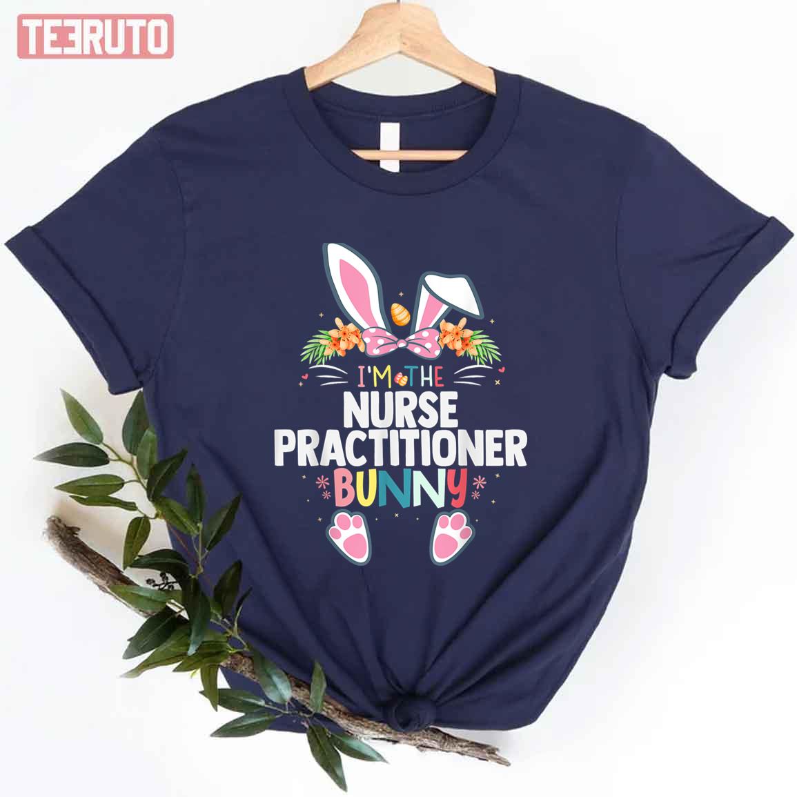 Im The Nurse Practitioner Bunny Easter Nurse Unisex T-shirt