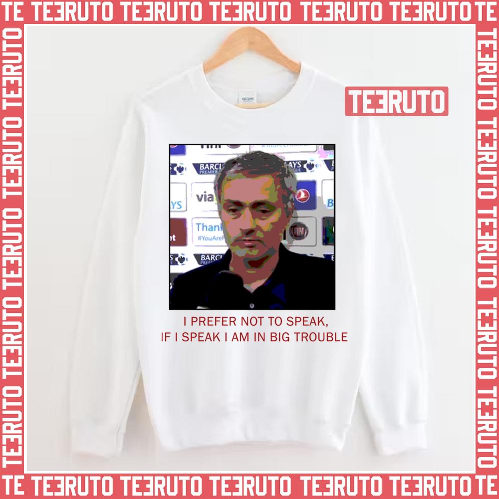 Jose Mourinho If I Speak I Am In Big Trouble Meme Tottenham Hotspur Unisex Sweatshirt
