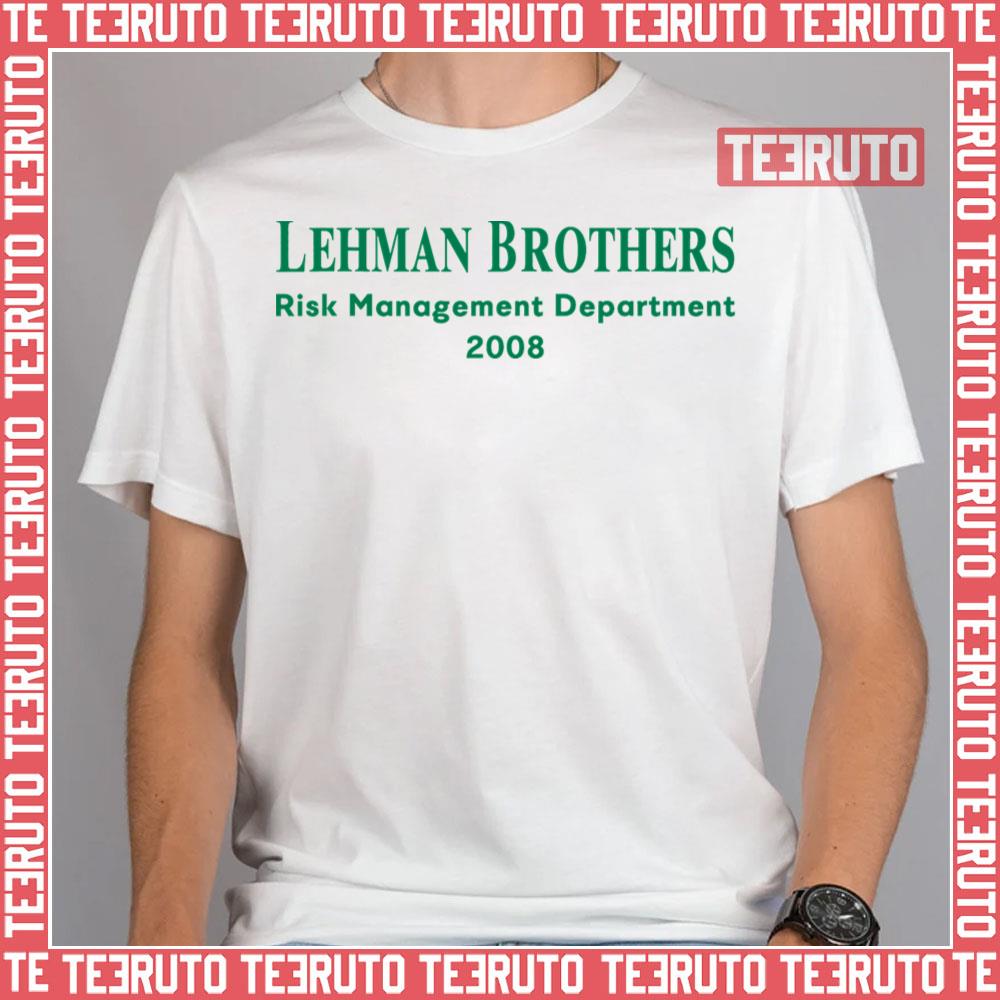 Lehman Brothers Risk Management Department 2008 Financial Crisis Unisex T Shirt Teeruto 8040