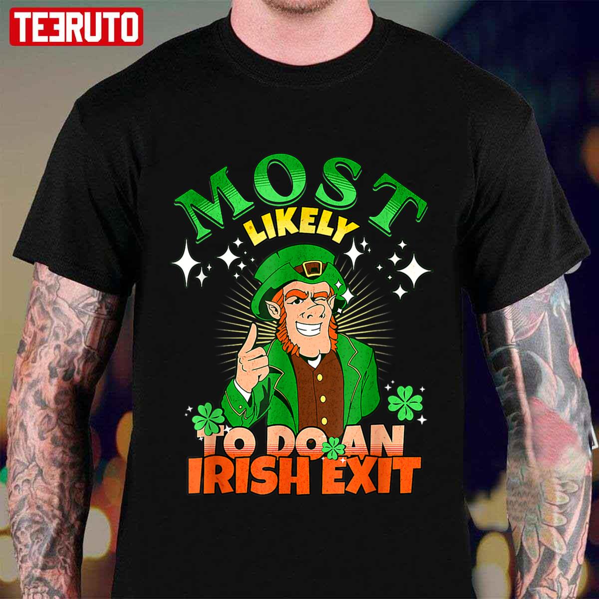 Most Likely To Do An Irish Exit Happy Saint Patrick’s Day Unisex T-shirt