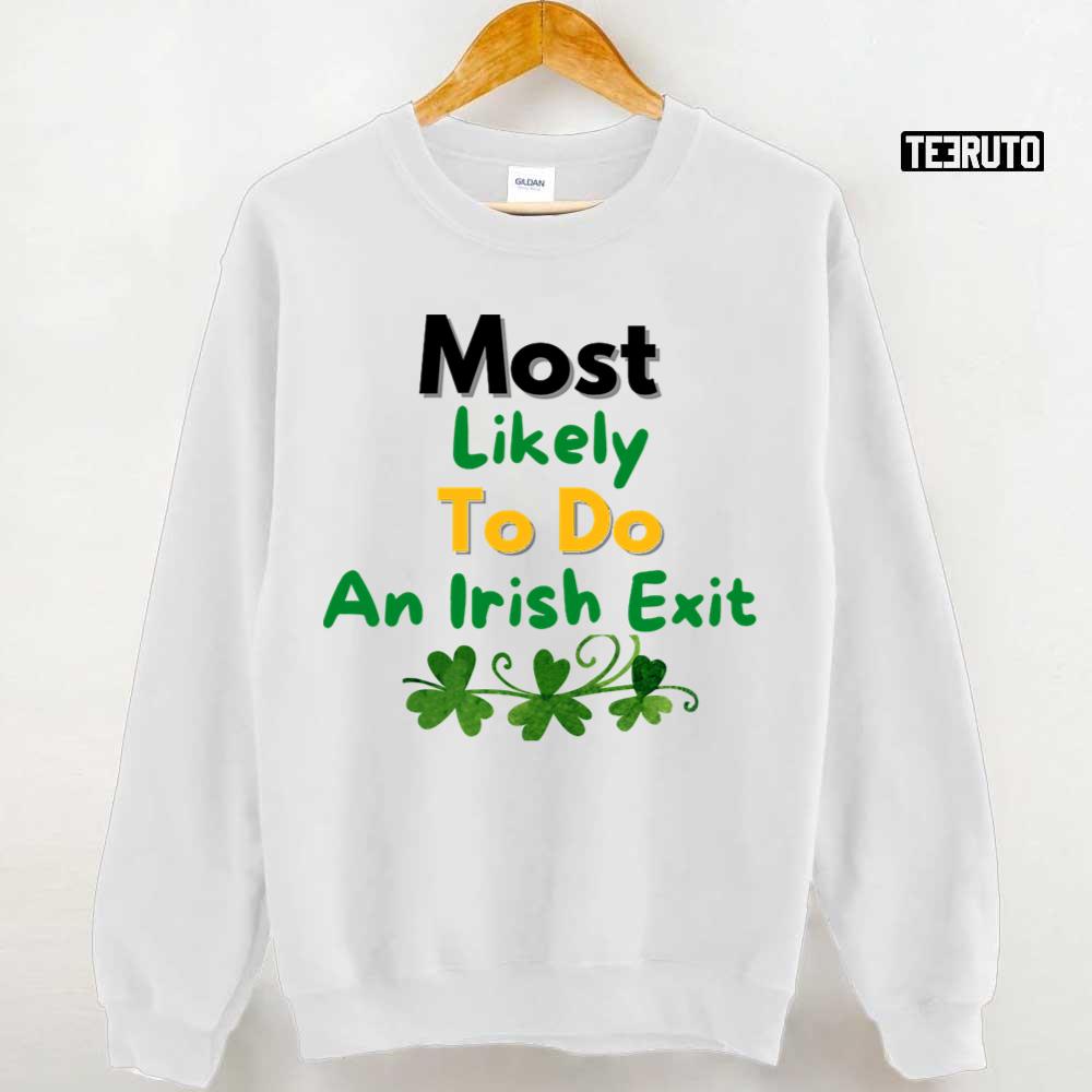 Most Likely To Do An Irish Exit Saint Patrick's Day Unisex T-shirt