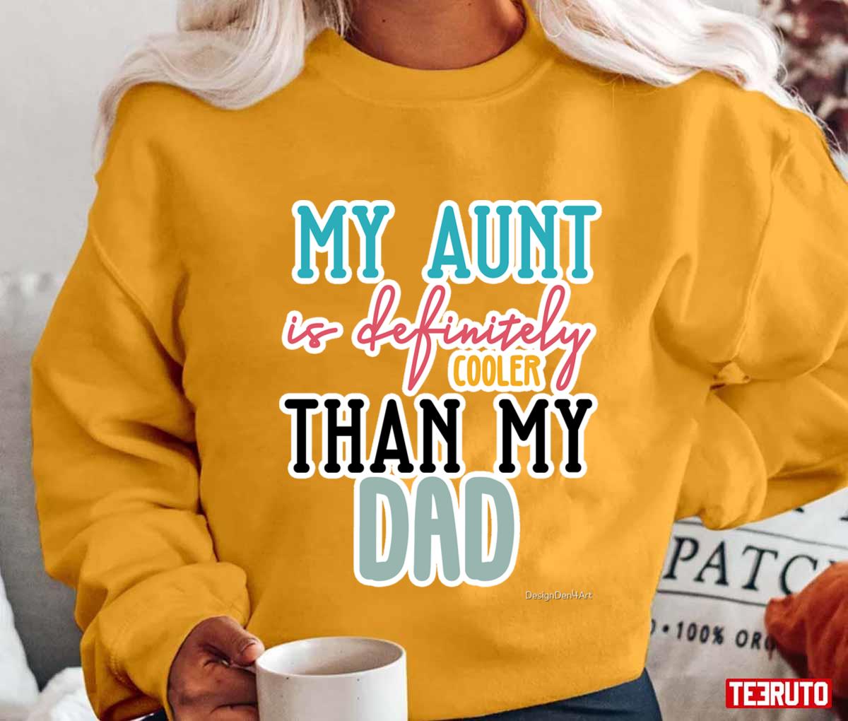 My Aunt Is Definitely Cooler Than My Dad Quote Unisex T-shirt