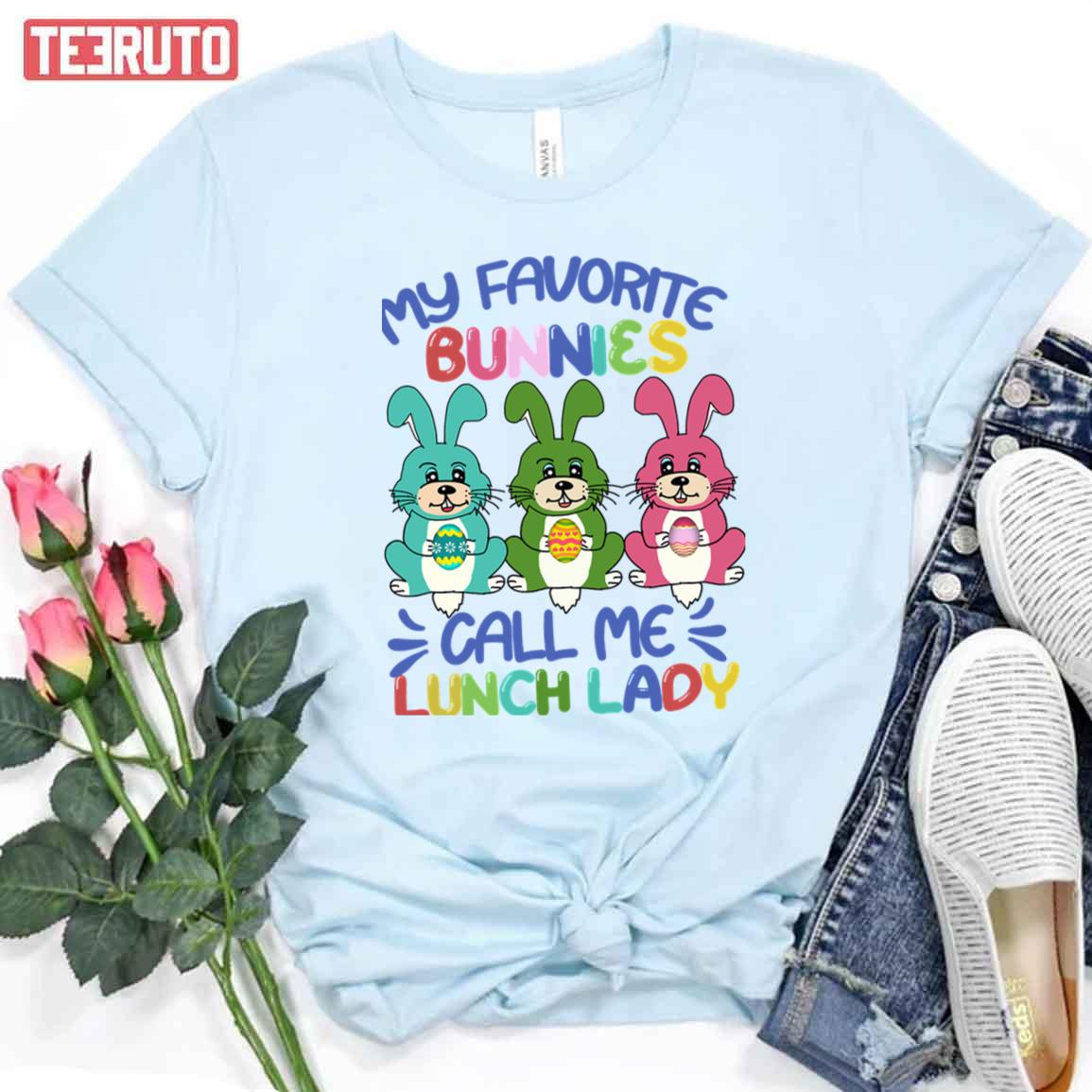 My Favorite Bunnies Call Me Lunch Lady Easter Day Lunch Lady Women Gifts Unisex T-shirt