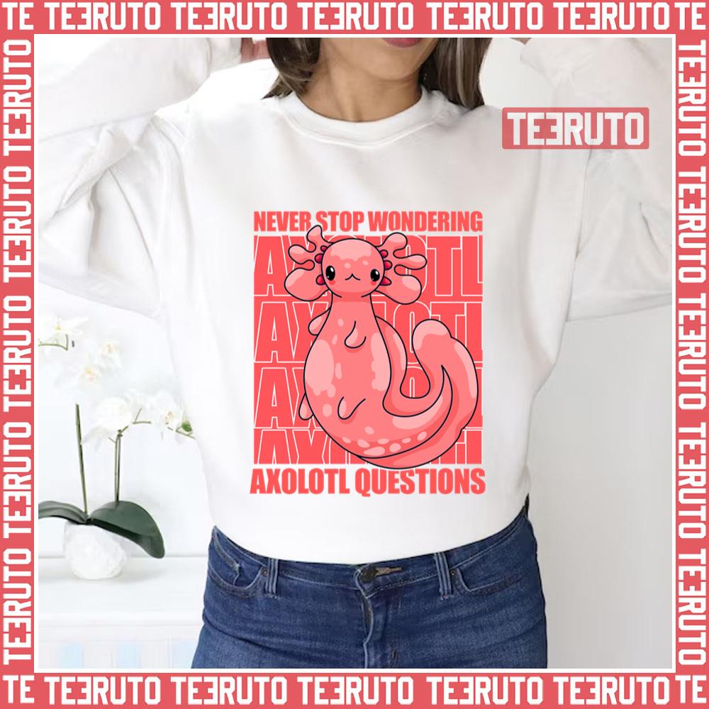 Never Stop Wondering Axolotl Questions Unisex Sweatshirt