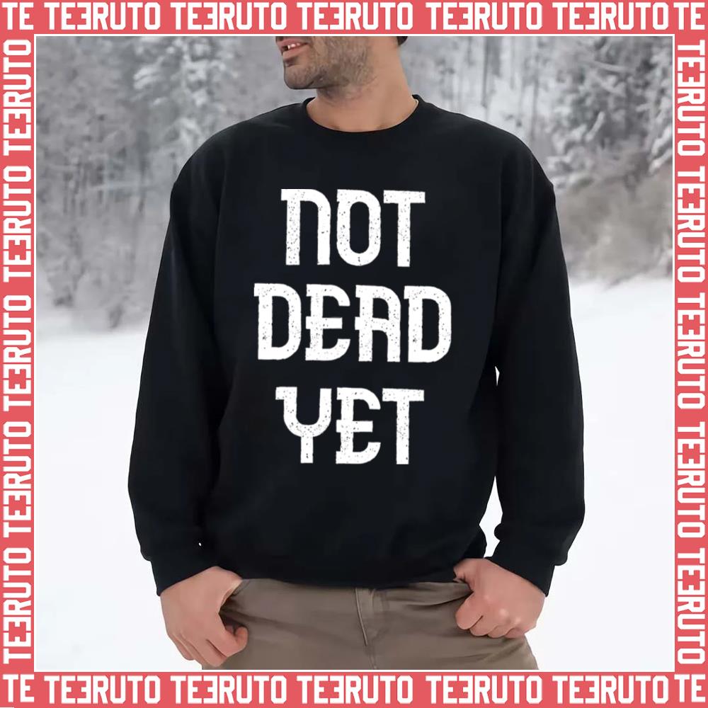 Not Dead Yet Funny Design Megalo Box Unisex Sweatshirt