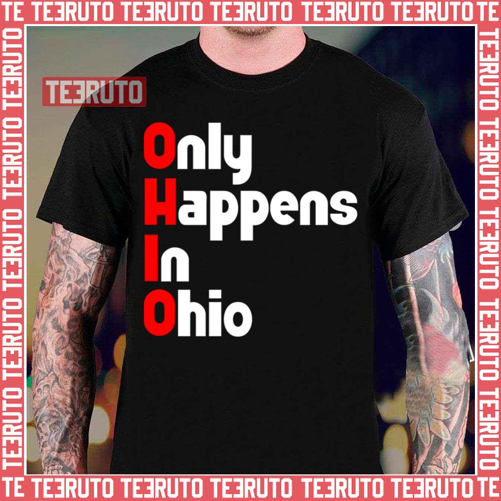 Ohio Only Happens In Ohio Unisex T-Shirt